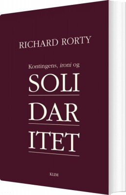 Kontingens, Ironi Og Solidaritet - Richard Rorty - Bog