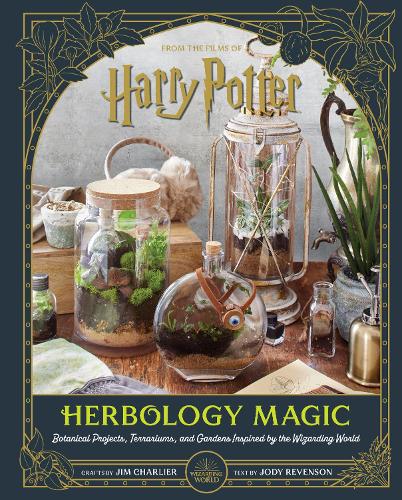 Harry Potter: Herbology Magic: Botanical Projects, Terrariums, and Gardens Inspired by the Wizarding World (Hardback)