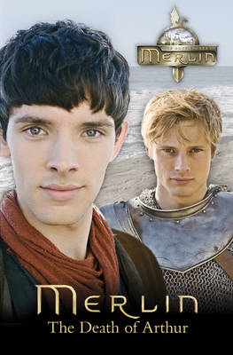 Merlin: The Death of Arthur - Merlin (Older Readers) 6 (Hardback)
