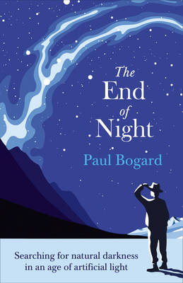 The End of Night: Searching for Natural Darkness in an Age of Artificial Light (Paperback)