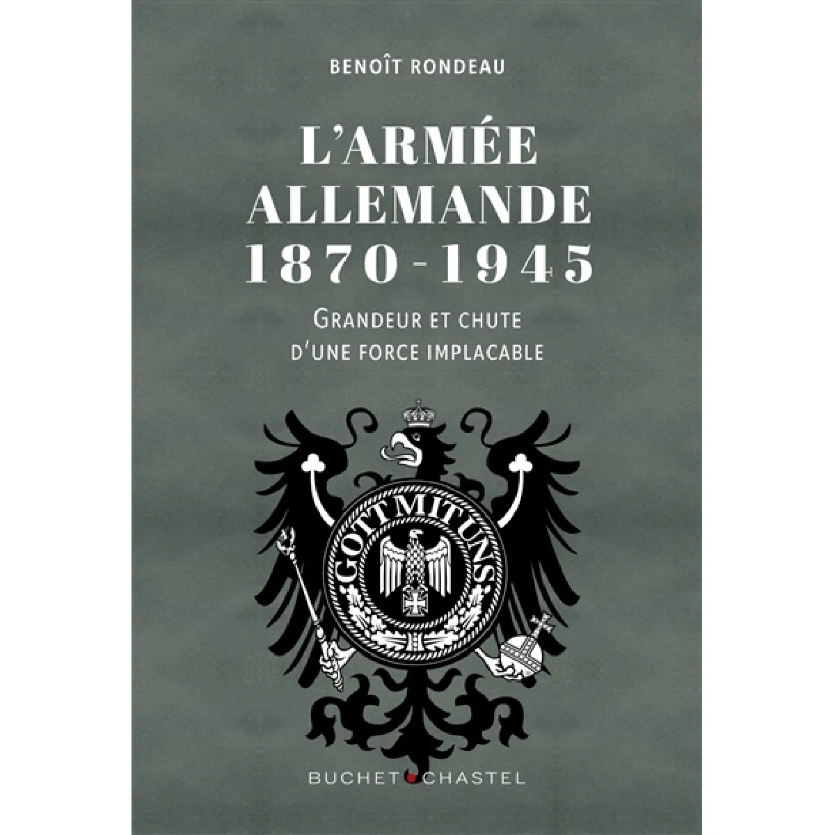 L'armée allemande, 1870-1945 : grandeur et chute d'une force implacable