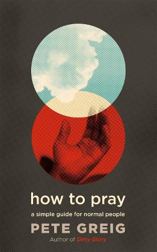 How to Pray: A Simple Guide for Normal People (Paperback)