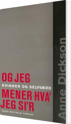 Og Jeg Mener Hva´ Jeg Si´R - Anne Dickson - Bog
