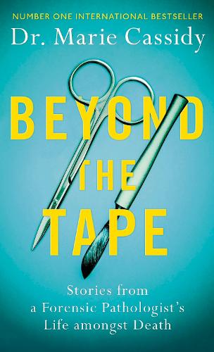 Beyond the Tape: Stories from a Forensic Pathologist's Life Amongst Death (Paperback)