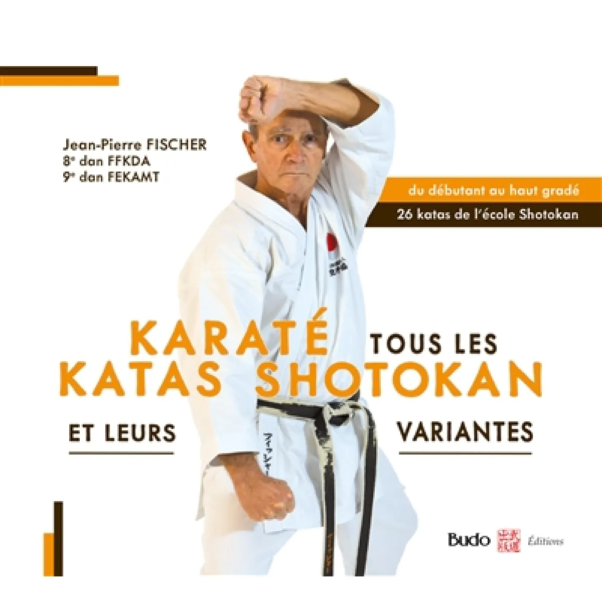 Karaté : tous les katas shotokan et leurs variantes : du débutant au haut gradé, 26 katas de l'école Shotokan