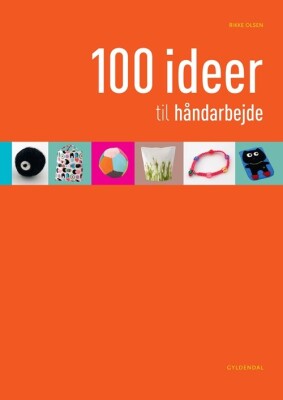 100 Ideer Til Håndarbejde - Rikke Olsen - Bog