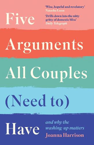 Five Arguments All Couples (Need To) Have: And Why the Washing-Up Matters (Paperback)