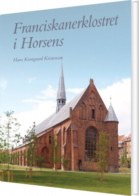 Franciskanerklosteret I Horsens - Hans Krongaard Kristensen - Bog