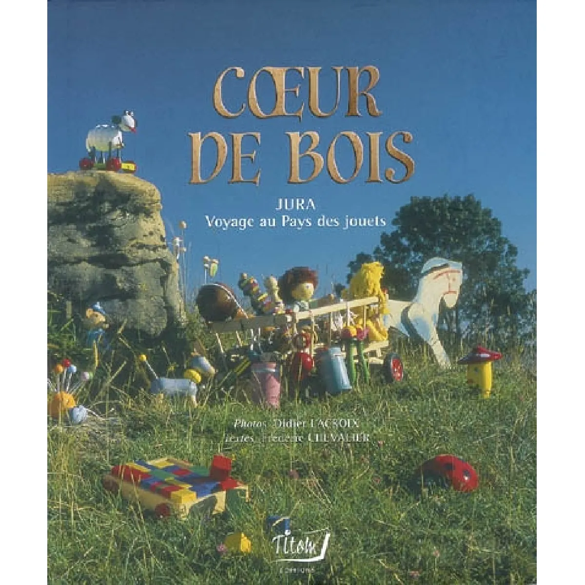 Coeur de bois : Jura, voyage au pays des jouets · Occasion