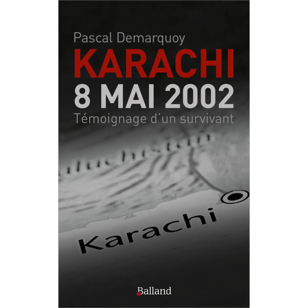 Karachi : 8 mai 2002 : témoignage d'un survivant · Occasion