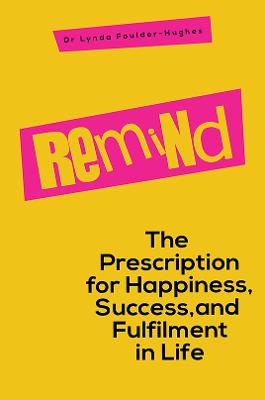 Remind: The Prescription for Happiness, Success, and Fulfilment in Life (Paperback)