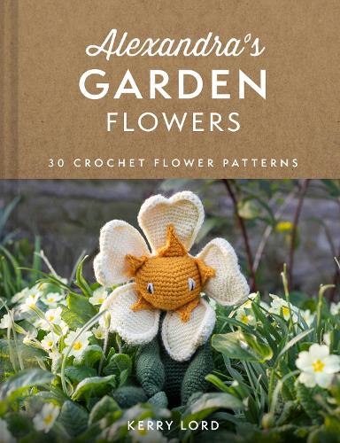 Alexandra's Garden Flowers: 30 Crochet Flower Patterns (Hardback)