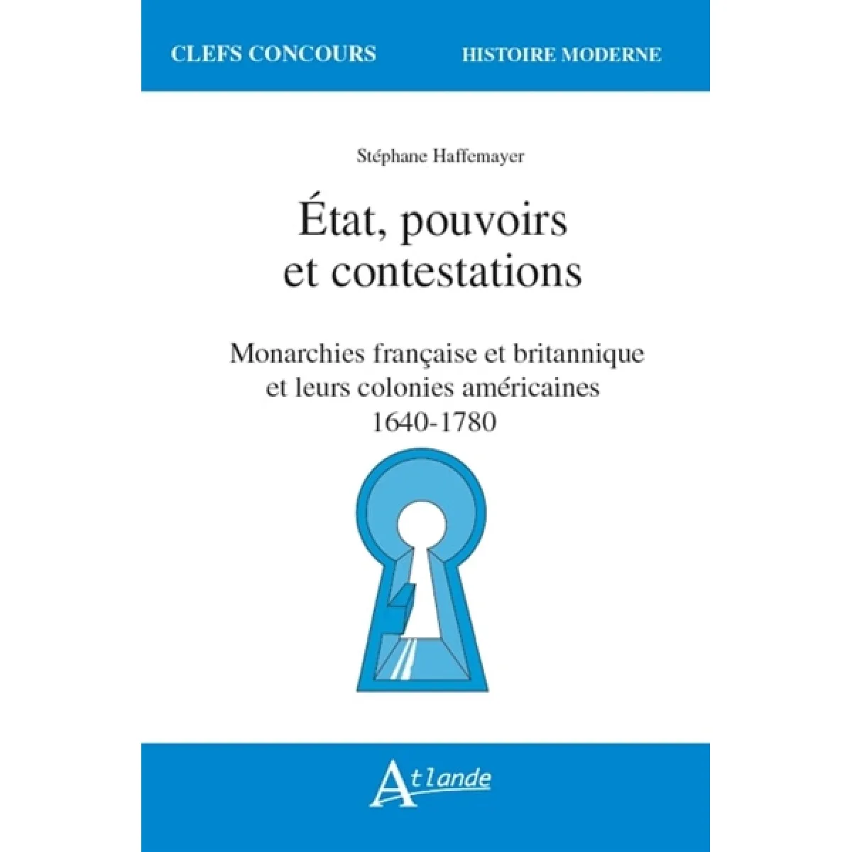 Etat, pouvoirs et contestations : monarchies française et britannique et leurs colonies américaines : 1640-1780 · Occasion