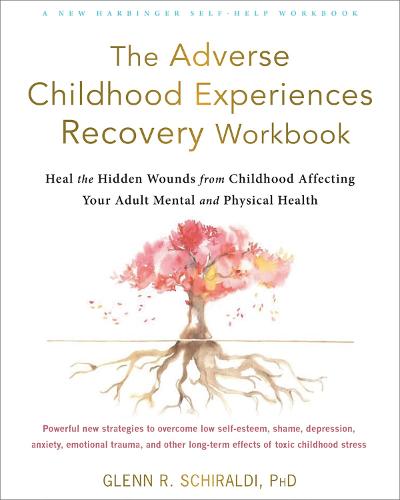 The Adverse Childhood Experiences Recovery Workbook: Heal the Hidden Wounds from Childhood Affecting Your Adult Mental and Physical Health (Paperback)