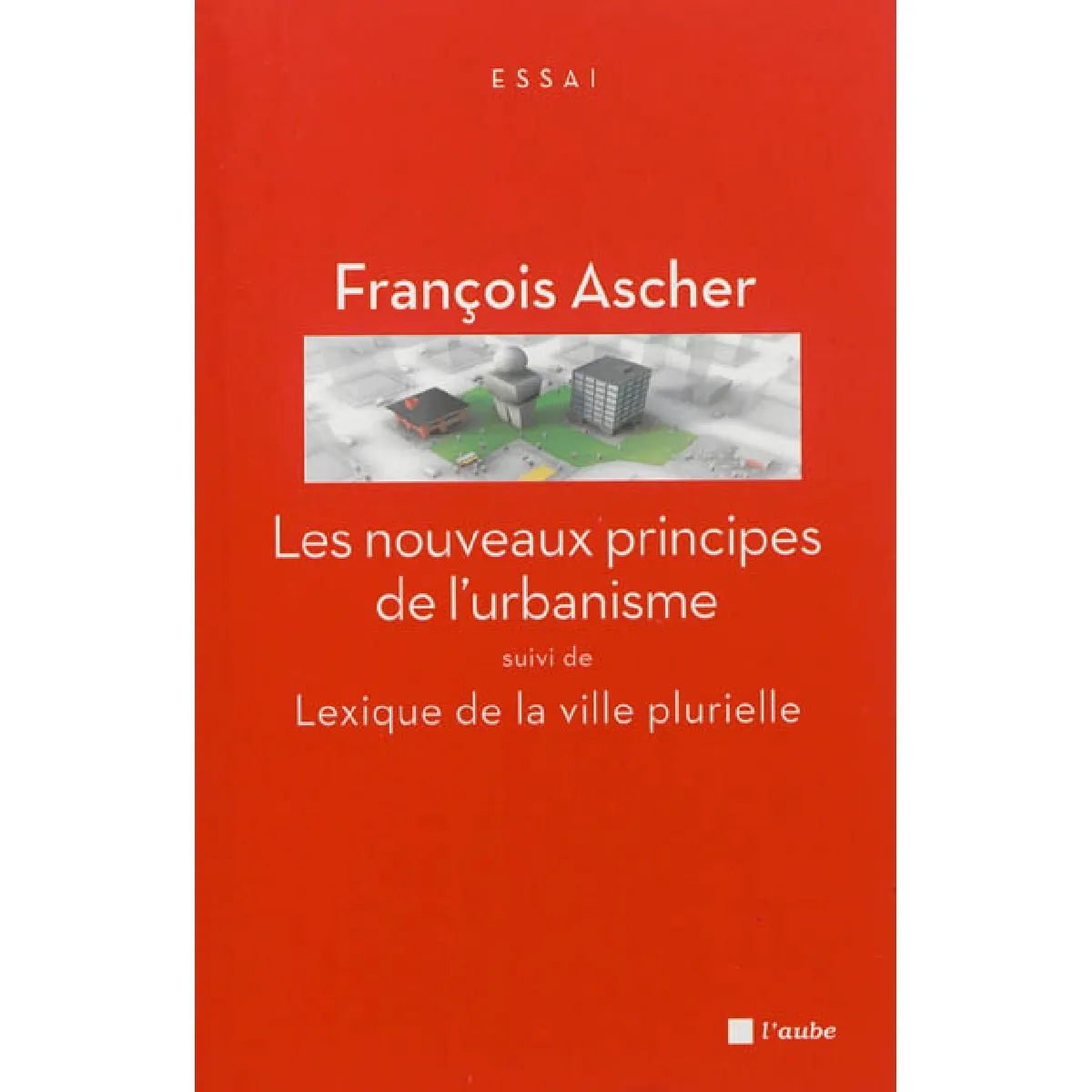 Les nouveaux principes de l'urbanisme. Lexique de la ville plurielle · Occasion