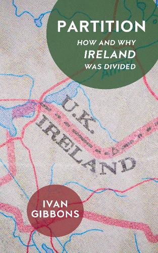 Partition: How and Why Ireland was Divided (Paperback)