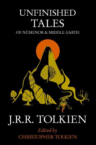 Unfinished Tales: Of Numenor and Middle-Earth (Paperback)