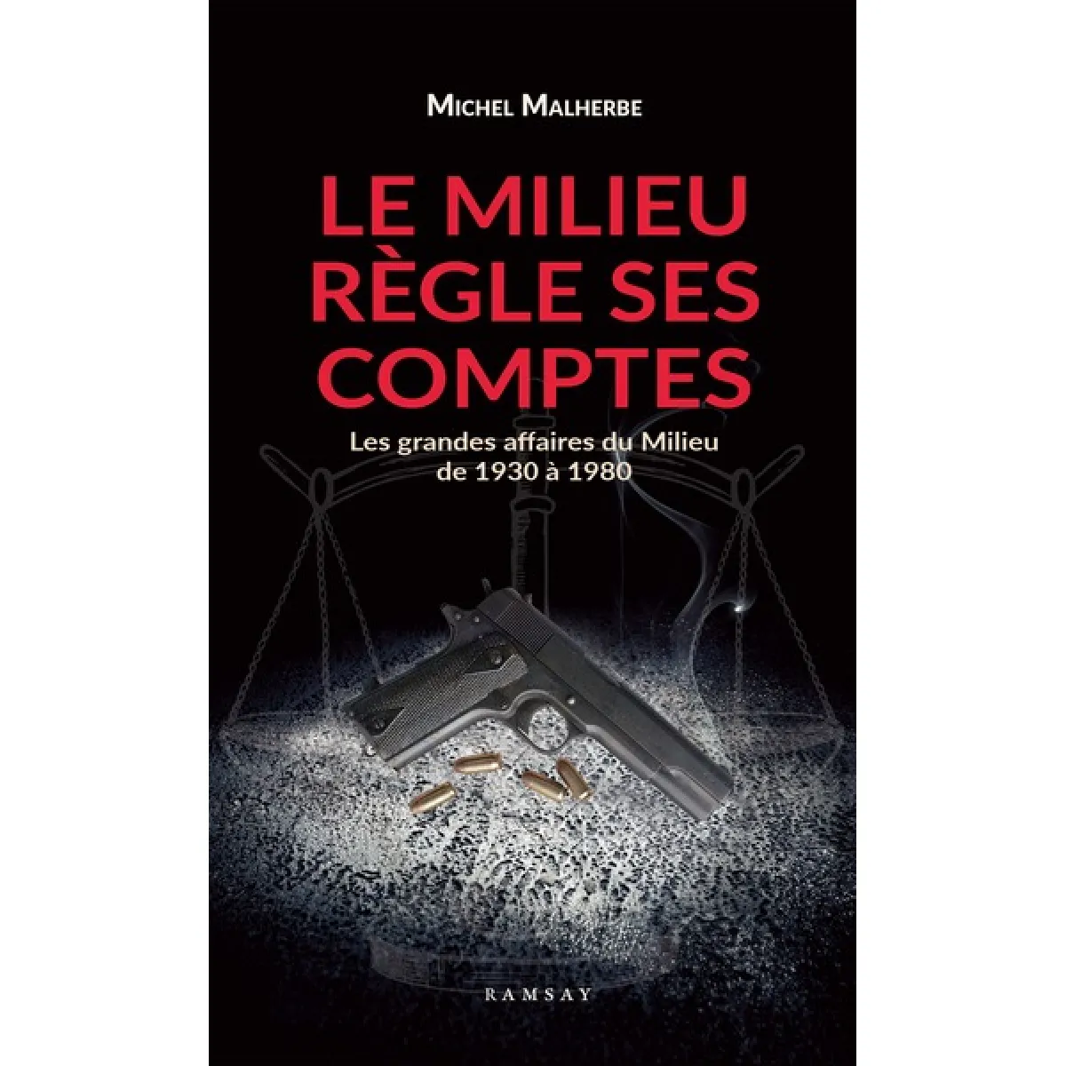 Le milieu règle ses comptes : les grandes affaires du milieu de 1930 à 1980 · Occasion