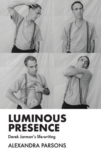 Luminous Presence: Derek Jarman's Life-Writing (Paperback)