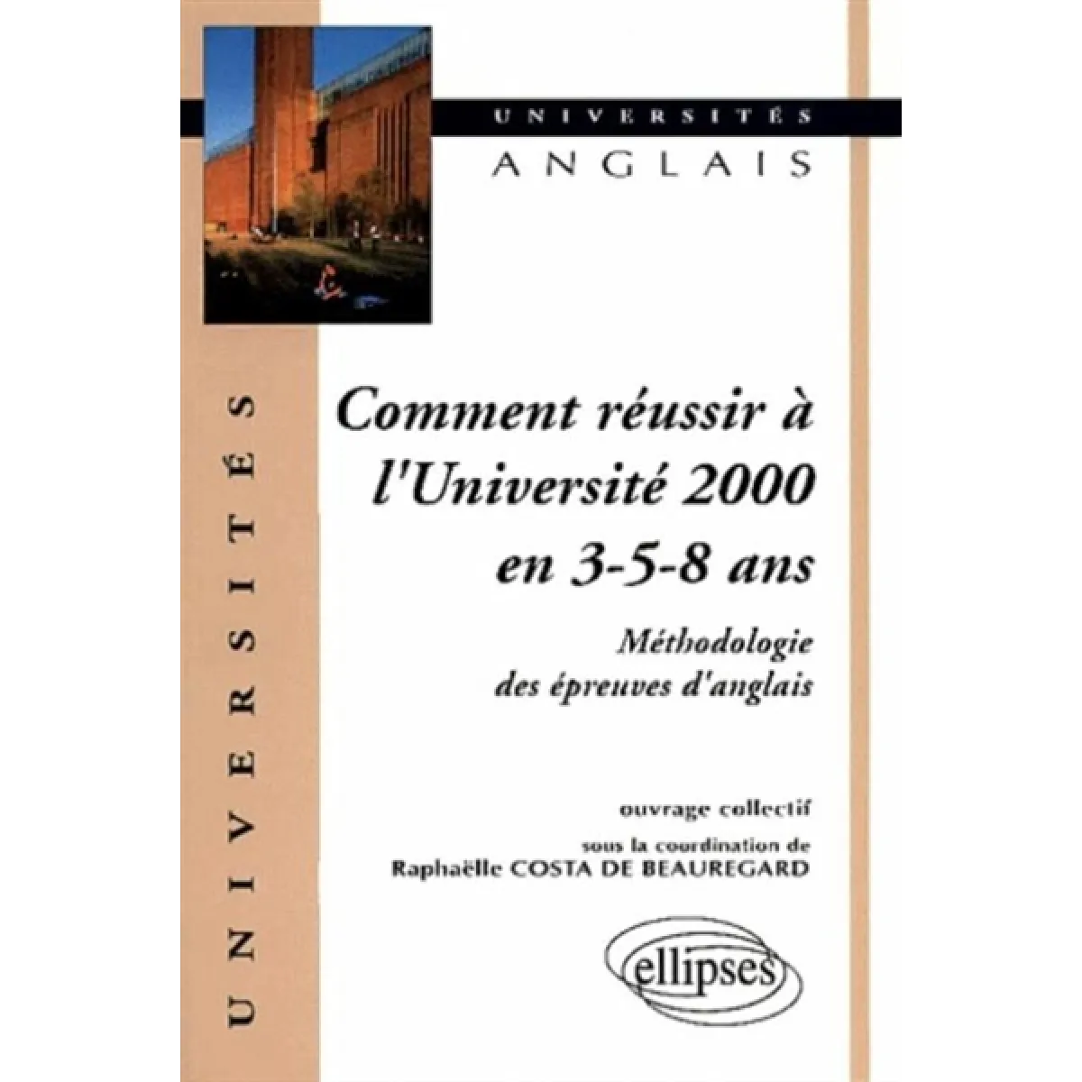 Comment réussir à l'université 2000 en 3-5-8 ans : méthodologie des épreuves d'anglais · Occasion