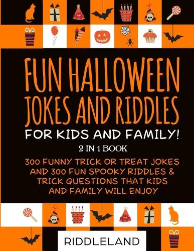 Fun Halloween Jokes and Riddles for Kids and Family: 300 Trick or Treat Jokes and 300 Spooky Riddles and Trick Questions That Kids and Family Will Enjoy - Ages 5-7 7-9 9-12 (Paperback)