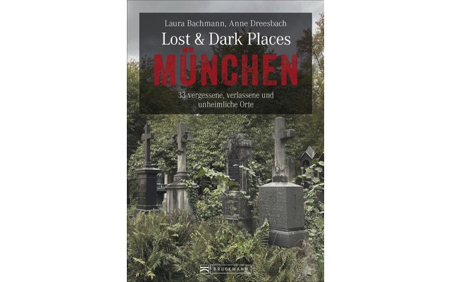 Bruckmann Lost und Dark Places München 33 vergessene verlassene und unheimliche Orte Buch