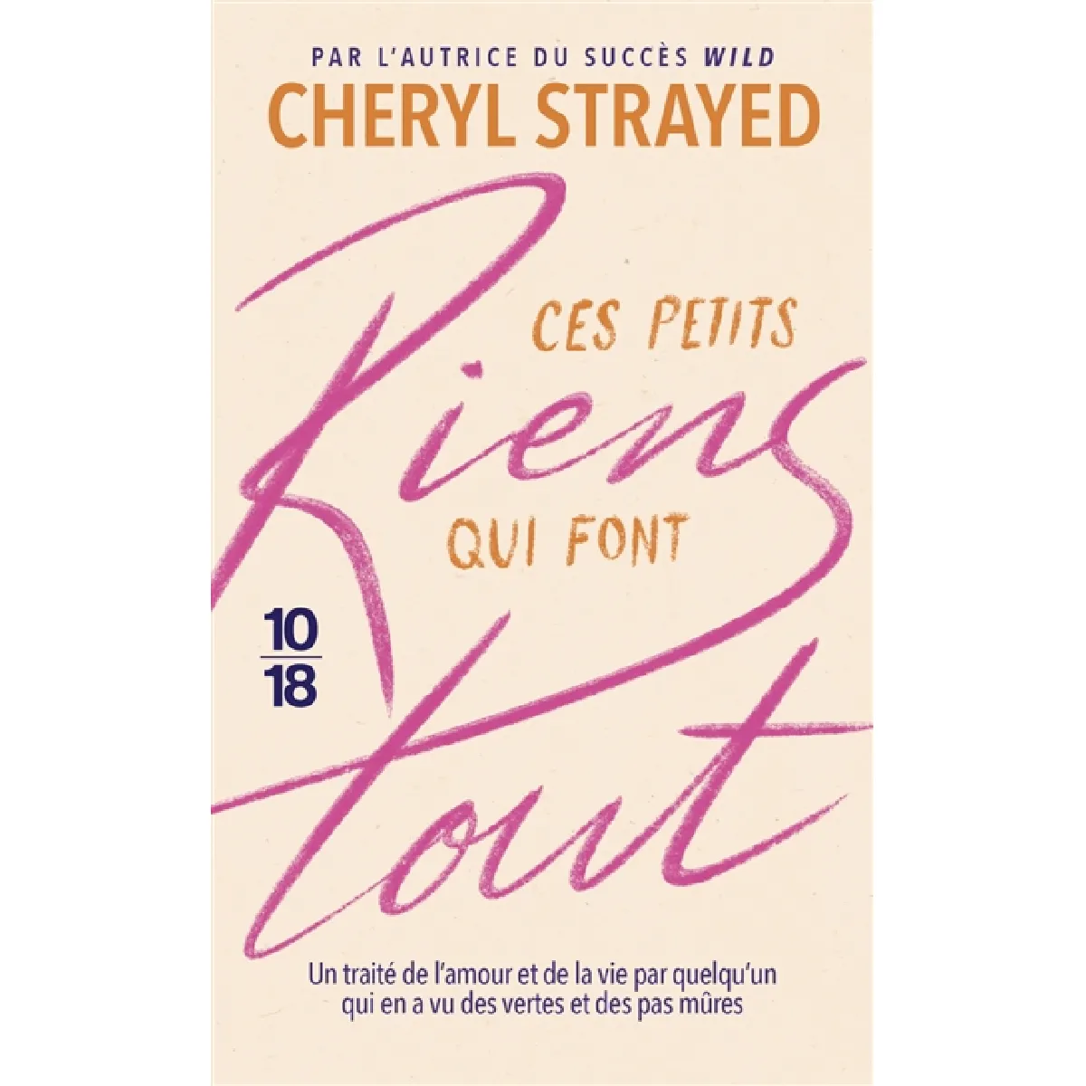 Ces petits riens qui font tout : un traité de l'amour et de la vie par quelqu'un qui en a vu des vertes et des pas mûres · Occasion