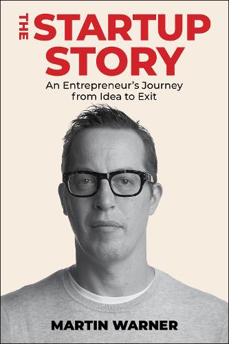 Startup Story: An Entrepreneur's Journey from Idea to Exit (Hardback)