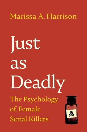 Just as Deadly: The Psychology of Female Serial Killers (Hardback)