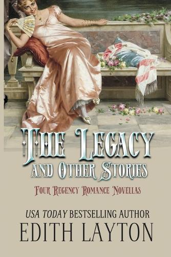 The Legacy and Other Stories: Four Regency Romance Novellas (Paperback)