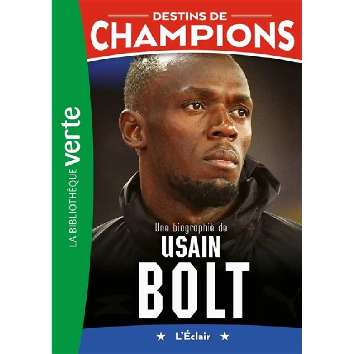 Destins de champions. Vol. 17. Une biographie de Usain Bolt : l'éclair