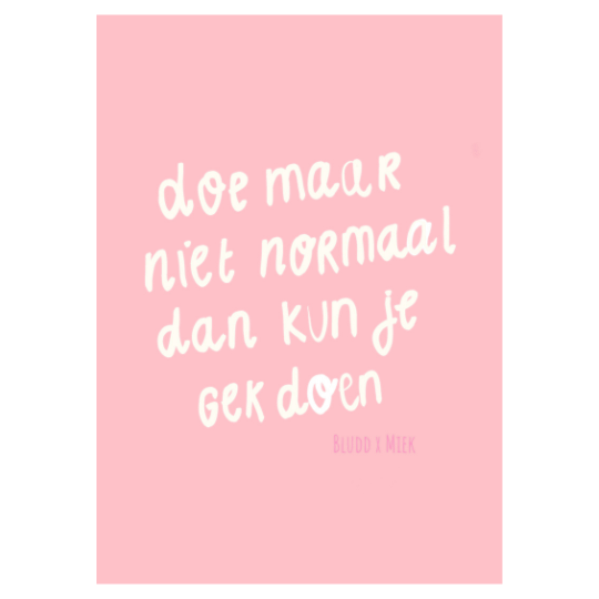 Roze - doe maar niet normaal dan kun je gek doen poster A4