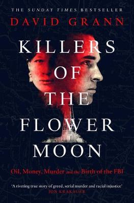 Killers of the Flower Moon: Oil, Money, Murder and the Birth of the FBI (Paperback)