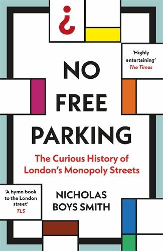 No Free Parking: The Curious History of London's Monopoly Streets (Paperback)