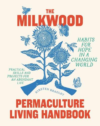 The Milkwood Permaculture Living Handbook: Habits for Hope in a Changing World (Paperback)