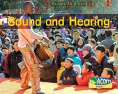 Sound and Hearing - Acorn Plus: Physical Science (Hardback)