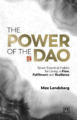 The Power of the Dao: Seven Essential Habits for Living in Flow, Fulfilment and Resilience (Hardback)