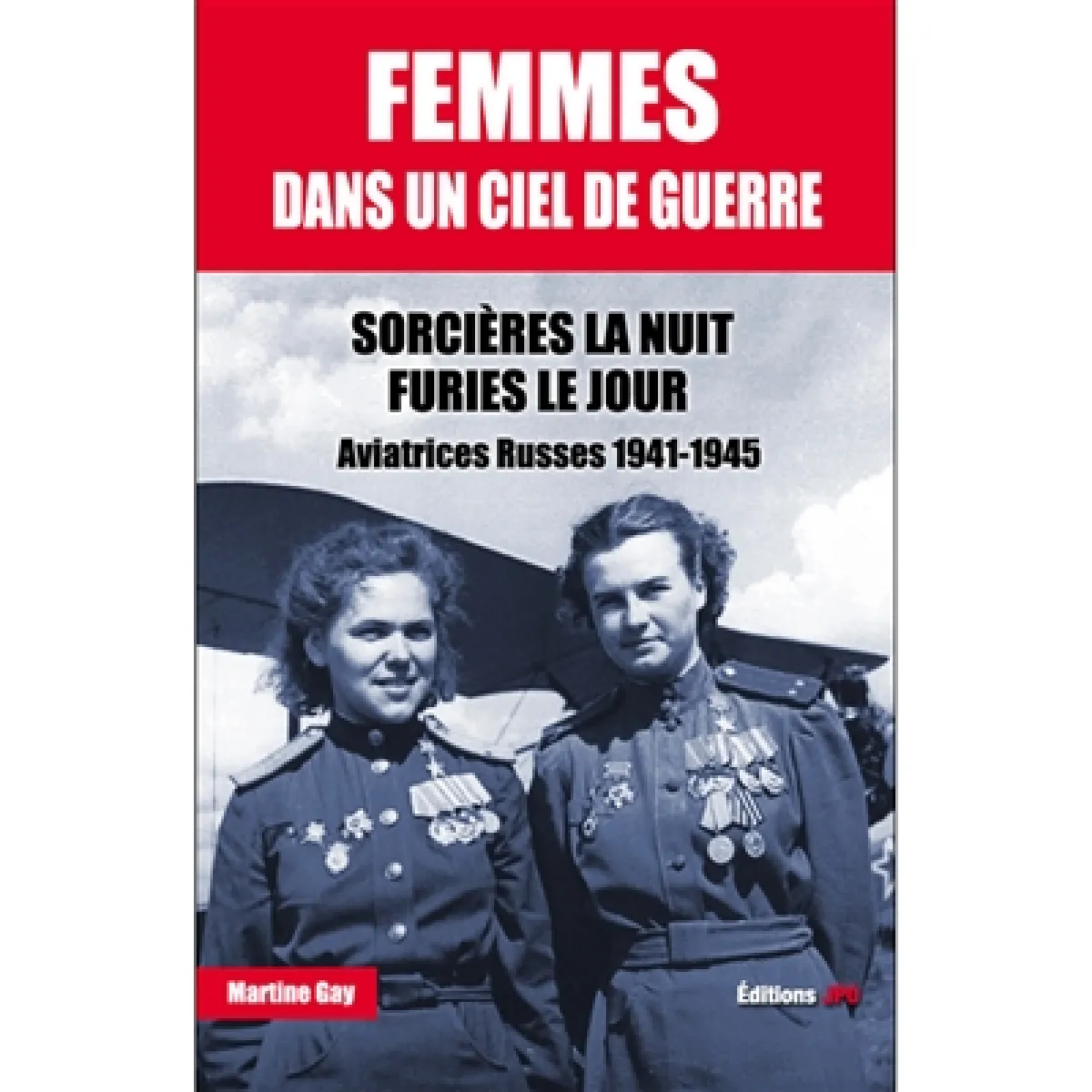 Femmes dans un ciel de guerre. Sorcières la nuit, furies le jour : aviatrices russes 1941-1945 · Occasion