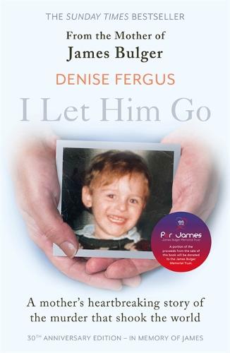 I Let Him Go: The heartbreaking book from the mother of James Bulger- updated for the 30th anniversary, in memory of James (Paperback)