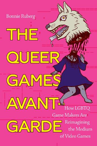 The Queer Games Avant-Garde: How LGBTQ Game Makers Are Reimagining the Medium of Video Games (Paperback)