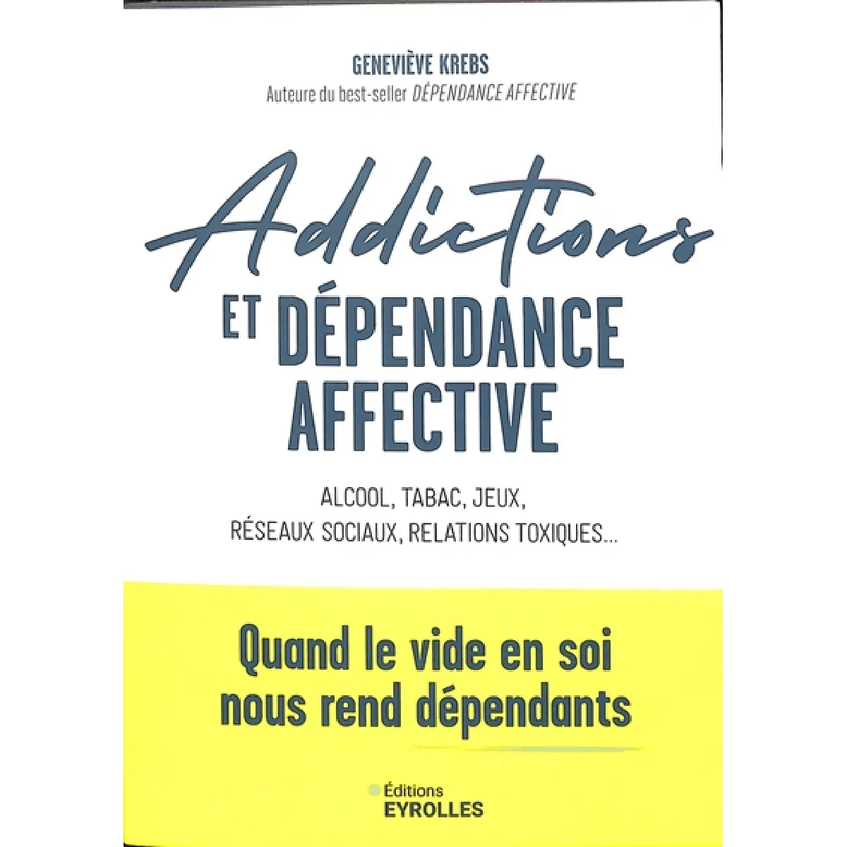 Addictions et dépendance affective : alcool, tabac, jeux, réseaux sociaux, relations toxiques... : quand le vide en soi nous rend dépendants · Occasion