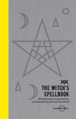 The Witch's Spellbook: Enchantments, Incantations, and Rituals from Around the World (Hardback)