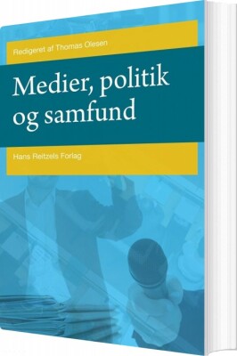 Medier, Politik Og Samfund - Christian Elmelund-Præstekær - Bog