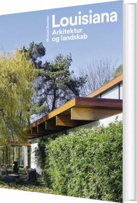 Louisiana - Arkitektur Og Landskab - Michael Sheridan - Bog