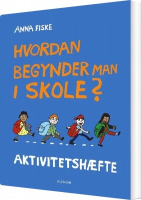 Hvordan Begynder Man I Skole? Aktivitetshæfte - Anna Fiske - Bog