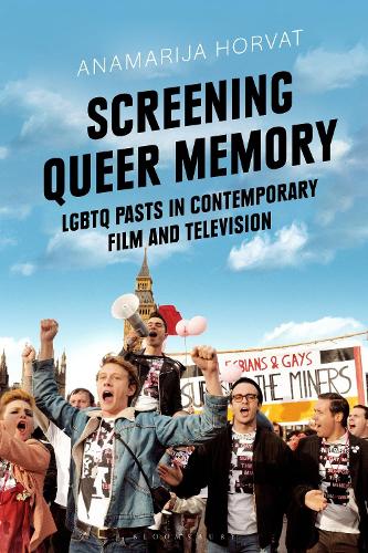 Screening Queer Memory: LGBTQ Pasts in Contemporary Film and Television - Library of Gender and Popular Culture (Hardback)