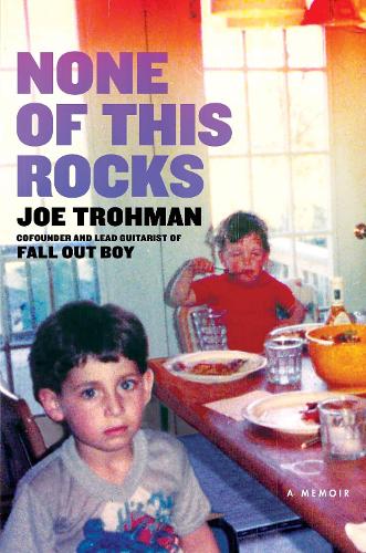 None of this Rocks: The brilliant first memoir by Fall Out Boy guitarist Joe Trohman (Paperback)