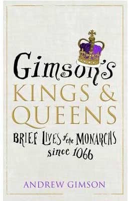 Gimson's Kings and Queens: Brief Lives of the Forty Monarchs since 1066 (Hardback)