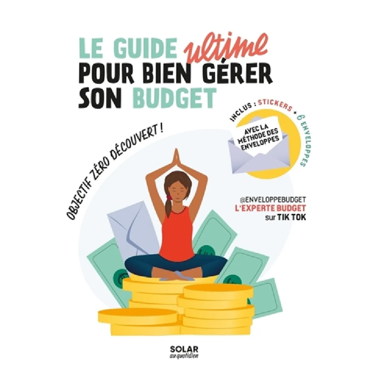 Le guide ultime pour bien gérer son budget : objectif zéro découvert ! : avec la méthode des enveloppes · Occasion