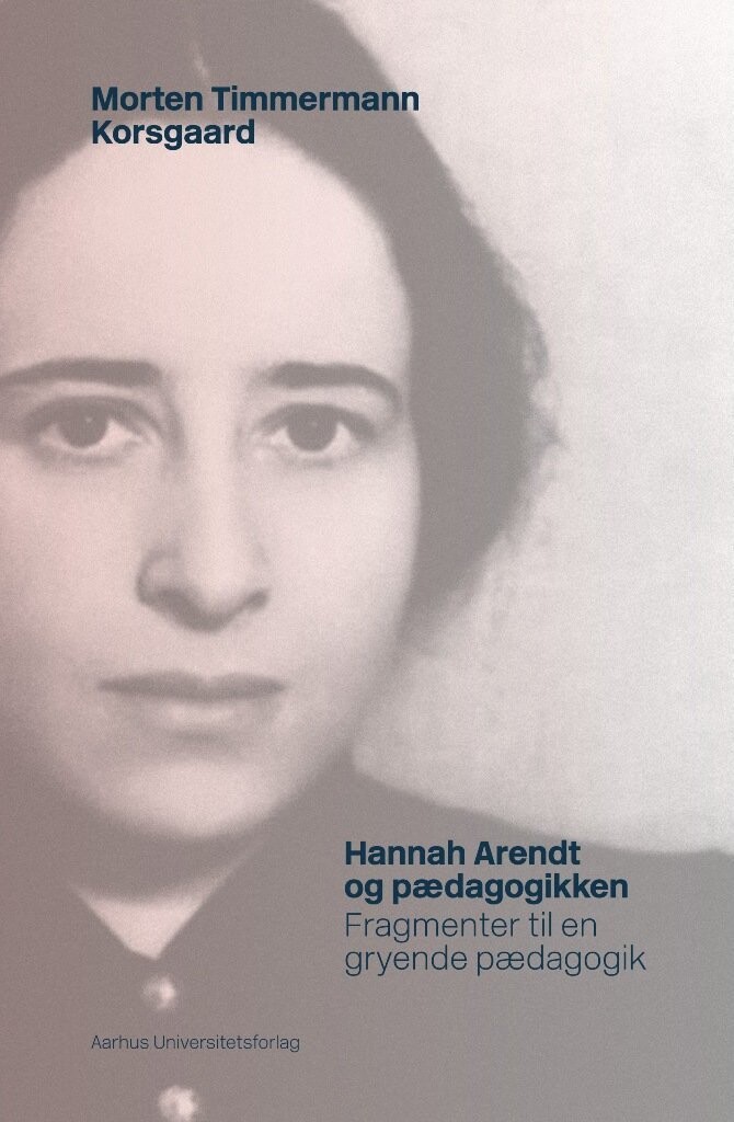 Hannah Arendt Og Pædagogikken - Morten Timmermann Korsgaard - Bog